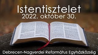 Istentisztelet 2022. 10. 30. Debrecen-Nagyerdei Református Egyházközség