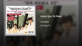 Estás Que Te Pelas Intocable