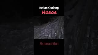 HOROR!! Bekas Gudang Pabrik