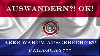 AUSWANDERN | WARUM AUSGERECHNET PARAGUAY? | DARUM VERLASSEN WIR DEUTSCHLAND!