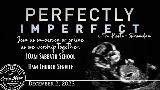 December 2, 2023 Church Service "Perfectly Imperfect" with Pastor Brandon Moningka