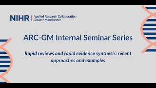 ARC-GM Seminar Series: Rapid reviews and rapid evidence synthesis: recent approaches and examples