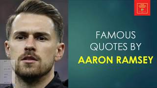 Famous Quotes by Aaron Ramsey || Welsh professional footballer || club Juventus ||