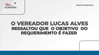 CÂMARA DE AÇAILÂNDIA APROVOU O REQUERIMENTO N° 1371/2024 DE AUTORIA DO VEREADOR LUCAS ALVES