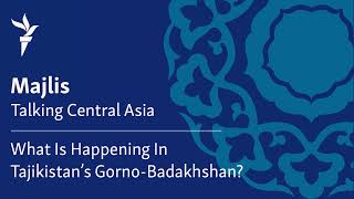 What is Happening in Tajikistan's Gorno-Badakhshan?