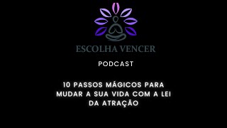 10 Passos Mágicos para Mudar a Sua Vida com a Lei da Atração