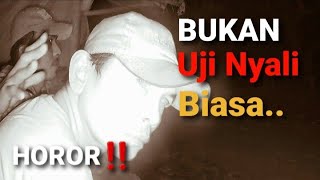 Horor‼️ Bukan Uji Nyali Biasa [Banyak] Penampakan