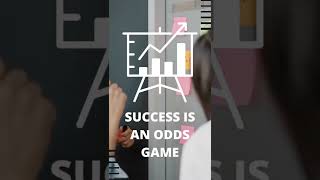 Success Is An Odds Game