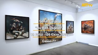 Sedat Girgin | Bu Ben Değilim | Galeri 77