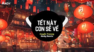 TẾT NÀY CON SẼ VỀ - Huyền Tranng x Andy Remix (EDM) - Nhạc Trẻ Tết 2025 Hay Nhất