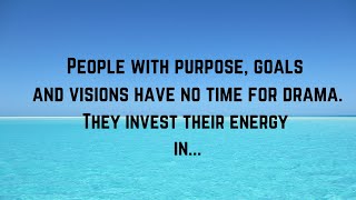 People with visions have no time for drama.They invest their energy in... | Self worth | Self Esteem