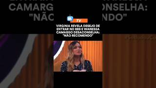 Virgínia Revela Desejo De Entrar No BBB E Wanessa Desaconselha #famososdatv #noticias #fofocastv