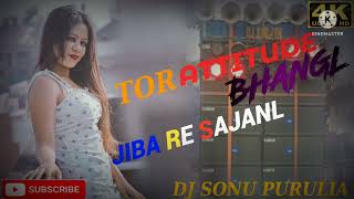 🔥TOR ATTITUDE BHANGL JIBA RE SAJANL DJ SONU PURULIA🔥