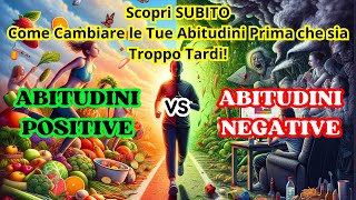 Trasforma la Tua Vita: Passa dalle Abitudini Negative a Quelle Positive Prima che sia troppo tardi!