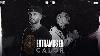 Entramos en Calor  - UNA+ Ft JAN