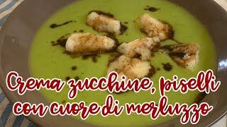 Crema zucchine piselli e cuori di merluzzo