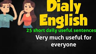 Daily English... 25 short sentences in our daily life...