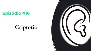 #EPISÓDIO 16 – CRIPTOTIA