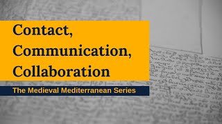 Contact, Communication, Collaboration - Society for the Medieval Mediterranean