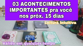 03 Acontecimentos Importantes Pra Você Nos Próx 15 Dias