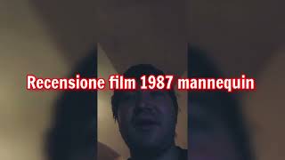 recensione film 1987 mannequin + voto e montaggio video completo