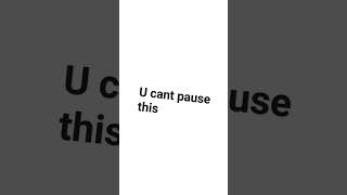 u cant pause this vid