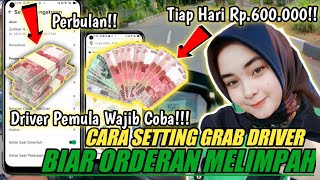 SEHARI 690.000 RIBU!! TUTORIAL  CARA  SETTINGAN GRAB DRIVER BANJIR ORDERAN TIAP HARI