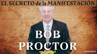 EL SECRETO de la MANIFESTACIÓN  BOB PROCTOR en español