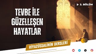 Riyazüssalihin Dersleri - 3. Bölüm: Tevbe ile Güzelleşen Hayatlar | Salih Eğridere