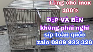 Lồng chó inox ĐẸP BỀN không phãi nghĩ síp toàn quốc