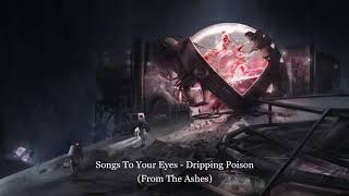 Songs To Your Eyes - Dripping Poison