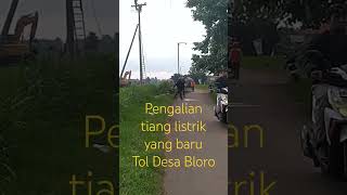 # pengalihan tiang listrik Tol desa bloro ke tiang yg baru#