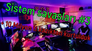 Sistem savaşları #3 + 10 Milyon tl kazık.