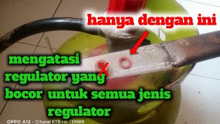 cara mengatasi regulator gas elpiji  yang bocor