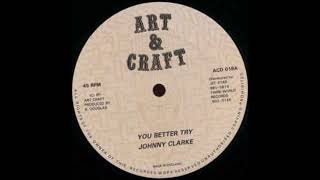 ReGGae Music 925 - Johnny Clarke - You Better Try [Art & Craft]