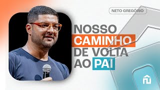 NOSSO CAMINHO DE VOLTA AO PAI | PR NETO GREGORIO