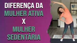 Diferença entre a mulher ativa x mulher sedentária