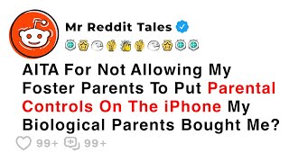 AITA For Not Allowing My Foster Parents To Put Parental Controls On The iPhone... - Reddit Family