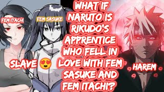 What If Naruto Is Rikudo's Apprentice Who Fell In Love With Fem Sasuke And Fem Itachi?  FULL SERIES