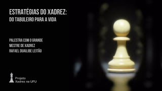 Palestra "Estratégias do Xadrez: do tabuleiro para a vida" com o GM Rafael Leitão