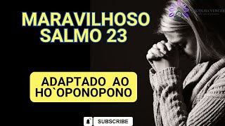 PODEROSO SALMO 23 /  ADAPTADO AO HO`OPONOPONO