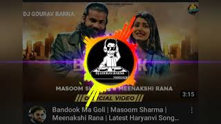 Bandook Ma Goli Remix Masoom sharma DJ GOURAV BARNA