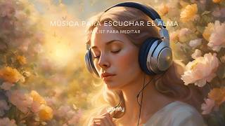 Música para escuchar el alma ✨