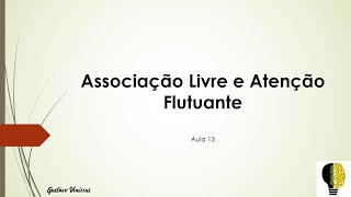 Associação Livre e Atenção flutuante  - Aula 13