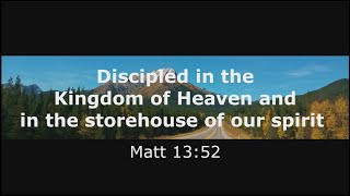 Discipled in the Kingdom of Heaven and in the storehouse of our spirit