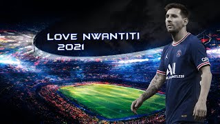 Lionel Messi ● CKay - Love Nwantiti | Magic Skills & Goals | 2021 | HD