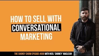 How to Sell with Conversational Marketing | The Shoney Show #008