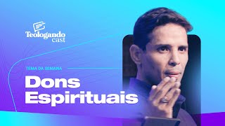 DONS ESPIRITUAIS - Teologando com Pr. Hernane Santos