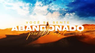 VOCÊ SE SENTE ABANDONADO POR DEUS? - Pr. Hernane Santos