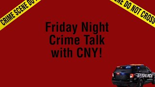 Friday night crime talk with CNY